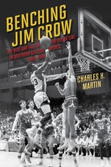 cover of Benching Jim Crow: The Rise and Fall of the Color Line in Southern College Sports, 1890-1980