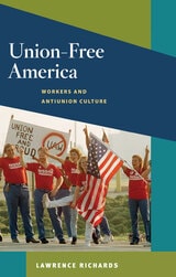 cover of Union-Free America: Workers and Antiunion Culture