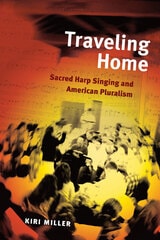 cover of Traveling Home: Sacred Harp Singing and American Pluralism