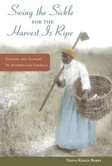 cover of "Swing the Sickle for the Harvest is Ripe": Gender and Slavery in Antebellum Georgia