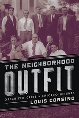 cover of The Neighborhood Outfit: Organized Crime in Chicago Heights