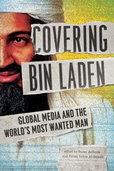 cover of Covering Bin Laden: Global Media and the World's Most Wanted Man