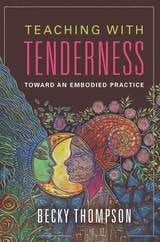 cover of Teaching with Tenderness: Toward an Embodied Practice