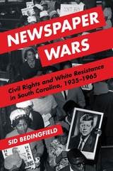 cover of Newspaper Wars: Civil Rights and White Resistance in South Carolina, 1935-1965
