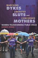 cover of Marching Dykes, Liberated Sluts, and Concerned Mothers: Women Transforming Public Space