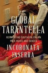 cover of Global Tarantella: Reinventing Southern Italian Folk Music and Dances