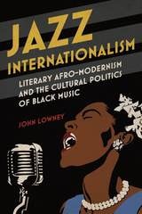 cover of Jazz Internationalism: Literary Afro-Modernism and the Cultural Politics of Black Music