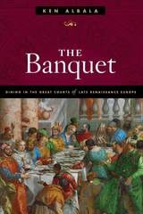 cover of The Banquet: Dining in the Great Courts of Late Renaissance Europe