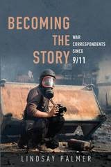 cover of Becoming the Story: War Correspondents since 9/11