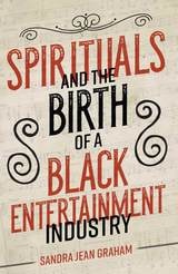 cover of Spirituals and the Birth of a Black Entertainment Industry