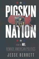 cover of Pigskin Nation: How the NFL Remade American Politics