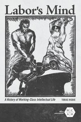 cover of Labor's Mind: A History of Working-Class Intellectual Life