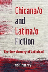 cover of Chicana/o and Latina/o Fiction: The New Memory of Latinidad