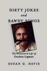 cover of Dirty Jokes and Bawdy Songs: The Uncensored Life of Gershon Legman