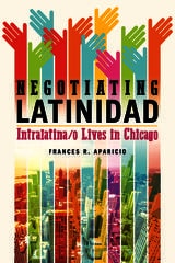 cover of Negotiating Latinidad: Intralatina/o Lives in Chicago