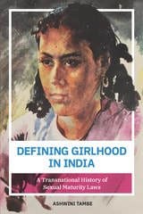 cover of Defining Girlhood in India: A Transnational History of Sexual Maturity Laws