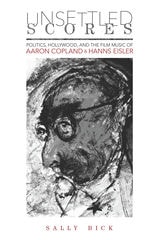 cover of Unsettled Scores: Politics, Hollywood, and the Film Music of Aaron Copland and Hanns Eisler