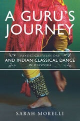 cover of A Guru’s Journey: Pandit Chitresh Das and Indian Classical Dance in Diaspora