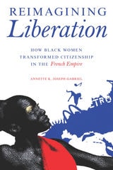 cover of Reimagining Liberation: How Black Women Transformed Citizenship in the French Empire