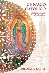 cover of Chicago Católico: Making Catholic Parishes Mexican
