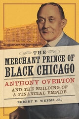cover of The Merchant Prince of Black Chicago: Anthony Overton and the Building of a Financial Empire