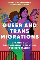 cover of Queer and Trans Migrations: Dynamics of Illegalization, Detention, and Deportation