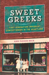 cover of Sweet Greeks: First-Generation Immigrant Confectioners in the Heartland