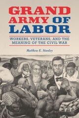 cover of Grand Army of Labor: Workers, Veterans, and the Meaning of the Civil War