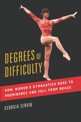 cover of Degrees of Difficulty: How Women's Gymnastics Rose to Prominence and Fell from Grace