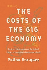 cover of The Costs of the Gig Economy: Musical Entrepreneurs and the Cultural Politics of Inequality in Northeastern Brazil