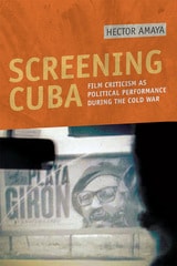 cover of Screening Cuba: Film Criticism as Political Performance during the Cold War