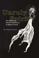 cover of Unruly Spirits: The Science of Psychic Phenomena in Modern France