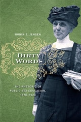 cover of Dirty Words: The Rhetoric of Public Sex Education, 1870-1924