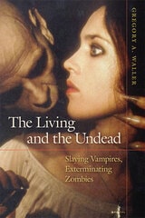 cover of The Living and the Undead: Slaying Vampires, Exterminating Zombies