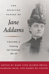 cover of The Selected Papers of Jane Addams: Vol. 2: Venturing into Usefulness