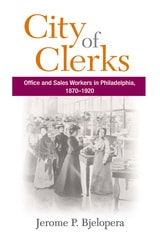 cover of City of Clerks: Office and Sales Workers in Philadelphia, 1870-1920