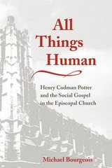 cover of All Things Human: Henry Codman Potter and the Social Gospel in the Episcopal Church