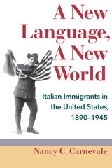 cover of A New Language, A New World: Italian Immigrants in the United States, 1890-1945