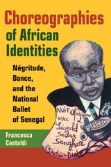 cover of Choreographies of African Identities: Négritude, Dance, and the National Ballet of Senegal