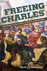 cover of Freeing Charles: The Struggle to Free a Slave on the Eve of the Civil War