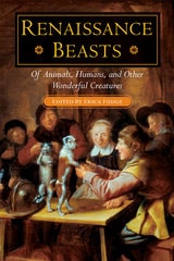 cover of Renaissance Beasts: Of Animals, Humans, and Other Wonderful Creatures
