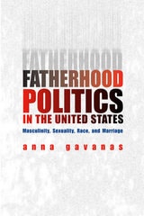 cover of Fatherhood Politics in the United States: Masculinity, Sexuality, Race, and Marriage