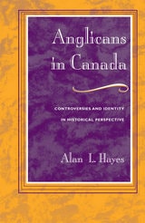 cover of Anglicans in Canada: Controversies and Identity in Historical Perspective