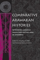 cover of Comparative Arawakan Histories: Rethinking Language Family and Culture Area in Amazonia