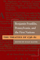 cover of Benjamin Franklin, Pennsylvania, and the First Nations: The Treaties of 1736-62