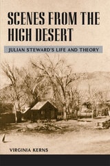 cover of Scenes from the High Desert: JULIAN STEWARD'S LIFE AND THEORY