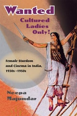 cover of Wanted Cultured Ladies Only!: Female Stardom and Cinema in India, 1930s-1950s