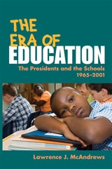 cover of The Era of Education: The Presidents and the Schools, 1965-2001