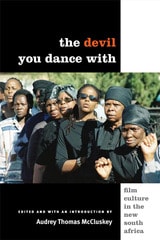 cover of The Devil You Dance With: Film Culture in the New South Africa