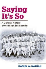 cover of Saying It's So: A Cultural History of the Black Sox Scandal